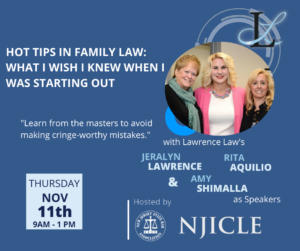 Jeralyn Lawrence, Amy Shimalla, and Rita Aquilio are speaking today on the New Jersey State Bar Association's Hot Tips in Family Law Webcast.